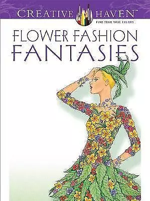 Flower Fashion Fantasies (Creative Haven Coloring Books - Paperback  Ming- Ju F9 • £6.40