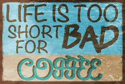 Life Is Too Short For Bad Coffee Vintage Retro Style Metal Sign Cafe Bar Home • £3.49