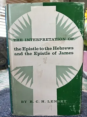 THE INTERPRETATION OF The Epistle To The Hebrews And The Epistle Of James~LENSKI • $25