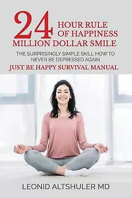 24 Hour Rule Of Happiness: Million Dollar Smile By Leonid Altshuler M.D. (Englis • $19.75