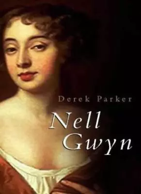 Nell Gwyn: Charles II And The Theatre Of Love By Derek Parker • £3.50