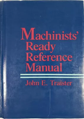 MACHINISTS' READY REFERENCE MANUAL By John E. Traister - Hardcover **Mint** • $49.99