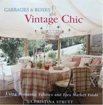 Cabbages And Roses: Vintage Chic - Using Romant... By Strutt Christina Hardback • £8.49