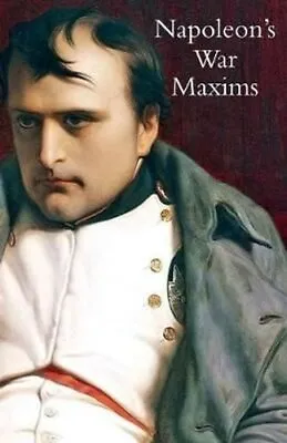Napoleon's War Maxims With His Social And Political Thoughts 9781783314492 • £15.64