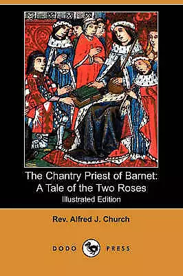 Church Rev Alfred J. : The Chantry Priest Of Barnet: A Tale Of Amazing Value • £14.99