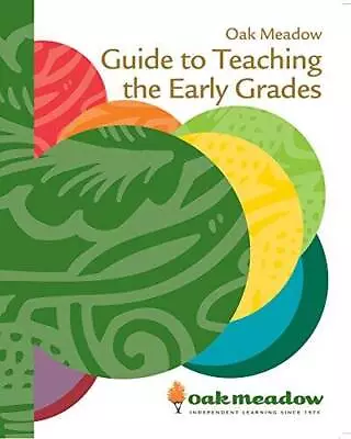 Oak Meadow Guide To Teaching The Early Grades - Spiral-bound - GOOD • $34.32