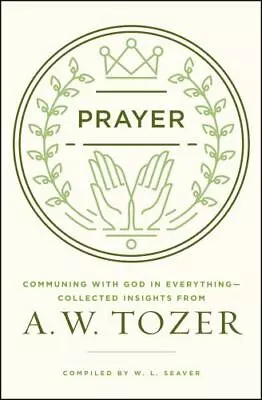 Prayer: Communing With God In Everything--Collected Insights From A. W. Tozer • $7.47