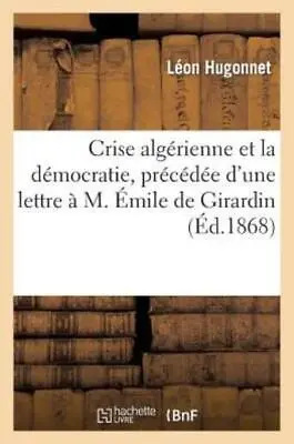 Crise Alg?Rienne Et La D?Mocratie Pr?C?D?E D'une Lettre ? M  ?Mile De Gira... • $18.14