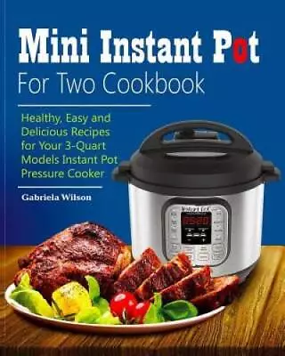 Mini Instant Pot For Two Cookbook: Healthy Easy And Delicious Recipes Fo - GOOD • $7.87