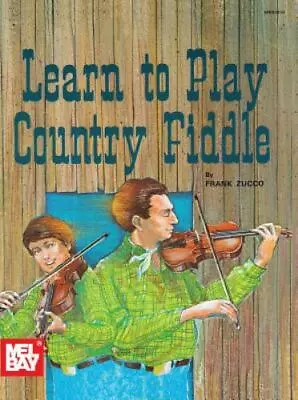 Mel Bay Learn To Play Country Fiddle - Frank Zucco 9780871664822 Paperback • $7.32