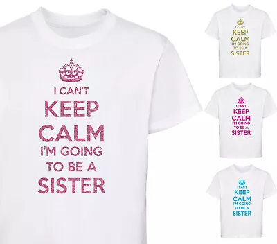 Girls I Can't Keep Calm I'm Going To Be A Sister Funny T-Shirt Tshirt Baby Gift • £9.25