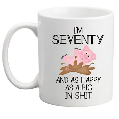 Funny 70th Birthday Pig In Shit*mug Rude Gift Gift For Him/her/present/mug • £8.95