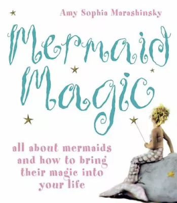 Mermaid Magic: All About Mermaids And How To Bring Their Magic Into Your Life B • £2.39