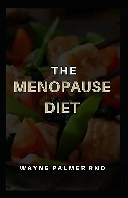 The Menopause Diet Natural Guide Diet For You At Menopaus By Palmer Rnd Wayne • $29.96