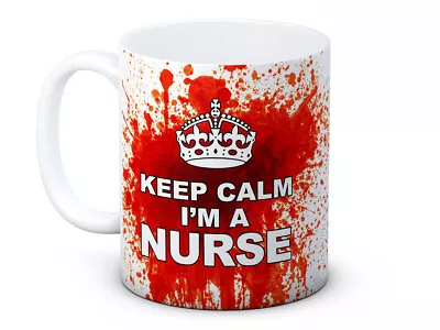 Keep Calm I'm A Nurse - Bloody Funny High Quality Ceramic Coffee Tea Mug • £9.99