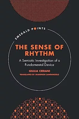 The Sense Of Rhythm: A Semiotic Investigation Of A Fundamental Device (Emerald P • £24.20