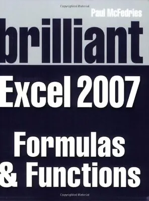 Brilliant Microsoft Excel 2007 Formulas & Functi... By McFedries Paul Paperback • £3.49