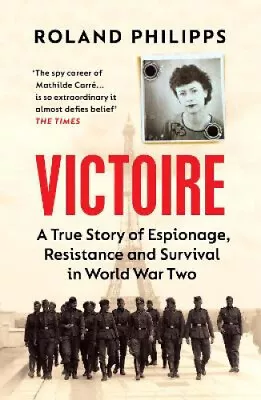 Victoire: A True Story Of Espionage And Resistance In WW2 By Roland Philipps • $44.34