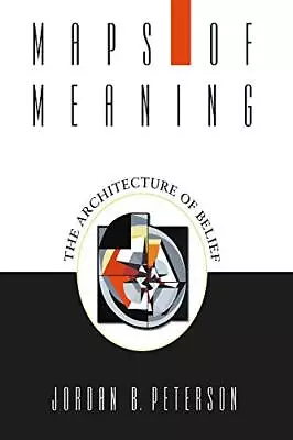 Maps Of Meaning The Architecture Of Belief By Jordan B. Peterson-Au • $42.25