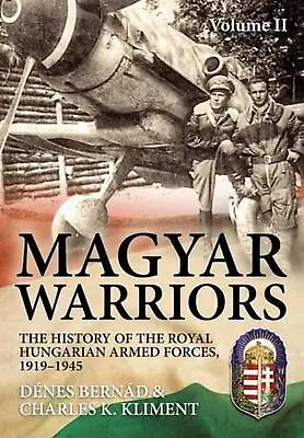 Magyar Warriors Volume 2: The History Of The Royal Hungarian Armed Forces 1919- • £73.49