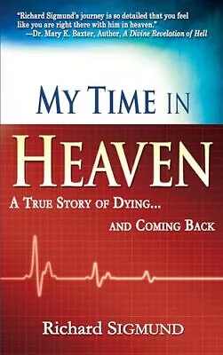 My Time In Heaven: One Man's Remarkable Story Of Dying And Coming Back - Sig... • $4.83