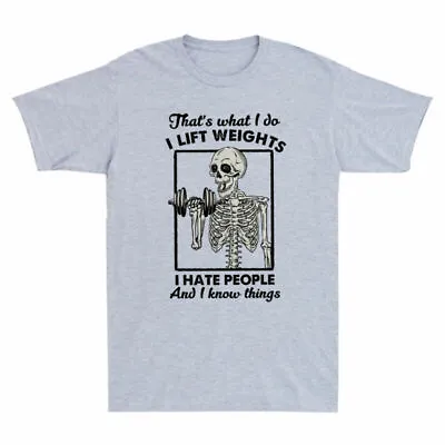 And That Know What People I Do Lift Skeleton Weights Hate Funny I Things T-Shirt • $28.59