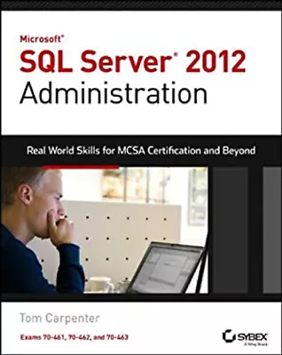 Microsoft SQL Server 2012 Administration : Real-World Skills For • $7.97