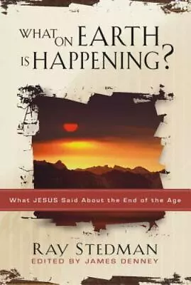 What On Earth Is Happening?: What Jesus Sa- Paperback Ray C Stedman 1572930926 • $4.03