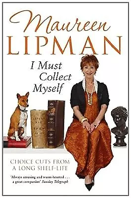 I Must Collect Myself: Choice Cuts From A Long Shelf-Life Lipman Maureen Used • £2.49