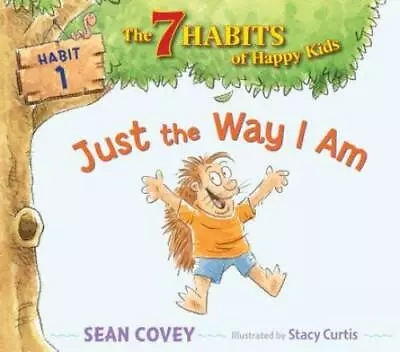 Just The Way I Am: Habit 1 (The 7 Habits Of Happy Kids) - Hardcover - GOOD • $3.83