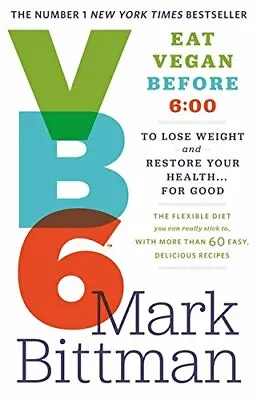 VB6: Eat Vegan Before 6:00 To Lose Weight And Restore Your H... By Bittman Mark • $6.90