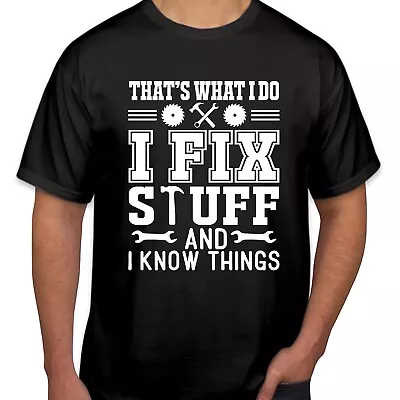 TSHIRT (2403) That's What I Do I Fix Stuff & I Know Things Father's Day T-Shirt • $4.96