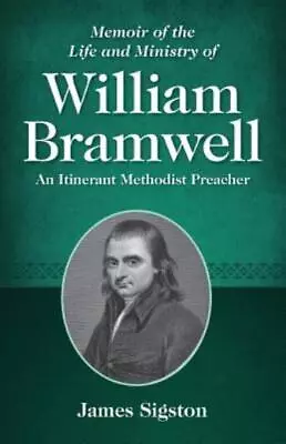 Memoir Of The Life And Ministry Of William Bramwell: An Itinerant Methodist... • $12.98