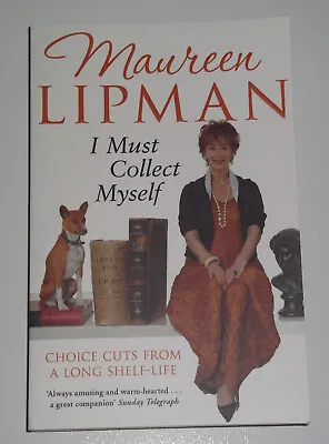 I Must Collect Myself Choice Cuts From A Long Shelf-life By Maureen Lipman PBack • £15