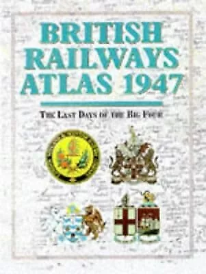British Railways Atlas 1947: The Last Days Of The Big Four  Used; Good Book • £2.81
