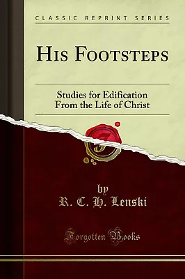 His Footsteps: Studies For Edification From The Life Of Christ • $23.35