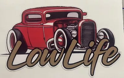 Lowlife Hotrod Decal Sticker Airride Low Life Slammed Ford Model A Ratrod Jalopy • $5.75