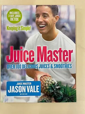 THE JUICE MASTER KEEPING IT SIMPLE: OVER 100 DELICIOUS JUICES AND SMOOTHIES By • £10.50