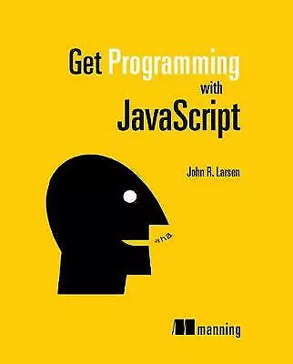 Get Programming With JavaScript - Paperback John R Larsen 1617293105 • £10.31