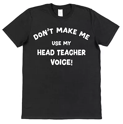 Don't Make Me Use My Head Teacher Voice T-Shirt Funny Gift Idea Unisex Present • £15.95