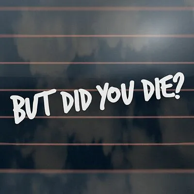 BUT DID YOU DIE Car Sticker 210mm Funny Turbo Drift Racing Decal • $6.50