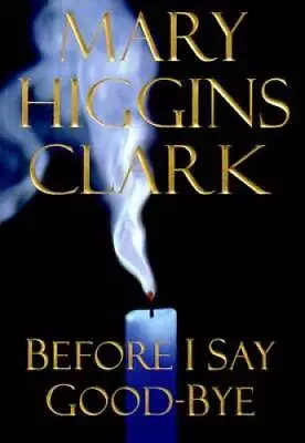Before I Say Good-Bye - Hardcover By Clark Mary Higgins - GOOD • $3.64