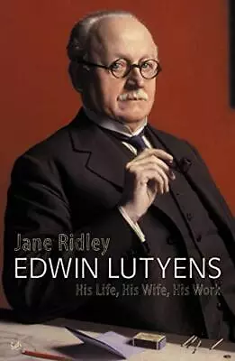 Edwin Lutyens: His Life His Wife His Work By Ridley Jane Paperback Book The • £8.49