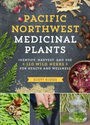 Pacific Northwest Medicinal Plants: Identify Harvest And Use 120 Wild Herbs Fo • $14.17