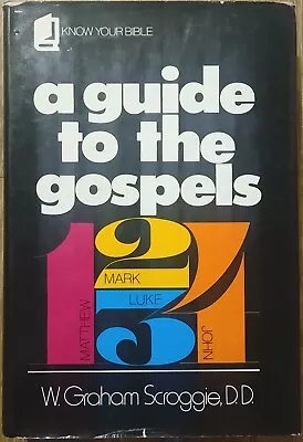 Know Your Bible - A Guide To The Gospels W. Graham Scroggie • $19.99