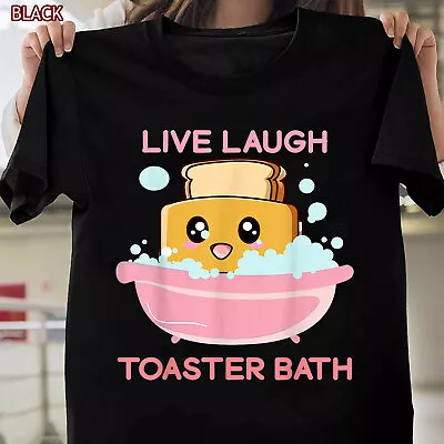 Live Laugh Toaster Bath Funny Saying T-Shirt Funny Tee Gift For Women Men • $16.99