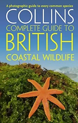 British Coastal Wildlife (Collins Complete Guides) By Cleave Andrew Book The • £9.99