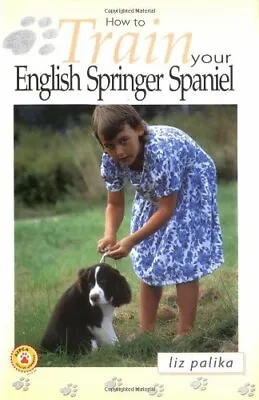 £2.21 • Buy How To Train Your English Springer Spaniel,Liz Palika