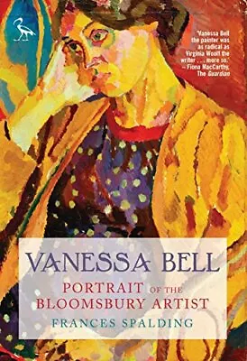 Vanessa Bell: Portrait Of The Bloomsbury Artist (Tauris P... By Frances Spalding • $20.19