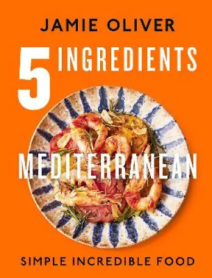 $52.95 • Buy 5 Ingredients Mediterranean: Simple Incredible Food By Jamie Oliver